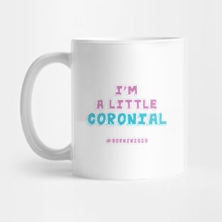 I'm A Little Coronial. Born In 2020. Quarantine Mug